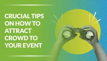Crucial Tips on How to Attract Crowd to Your Event