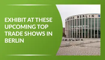 Exhibit at These Upcoming Top Trade Shows in Berlin 2026!