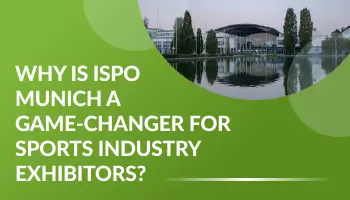 Why ISPO Munich is a Game-Changer for Sports Industry Exhibitors?