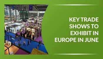 Key Trade Shows to Exhibit in Europe in June 2025
