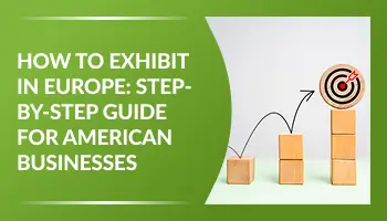 How to Exhibit in Europe: Step-by-Step Guide for American Businesses